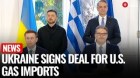 Ukraine Boosts Gas Supplies With New Greece–U.S. LNG Agreement | Russia-Ukraine War