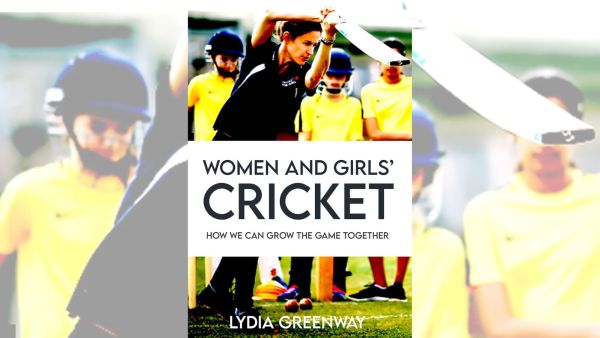 Women and Girls’ Cricket: How We Can Grow the Game Together — Lydia Greenway (Cricket for Girls/Kindle)