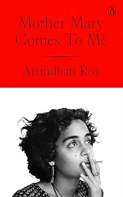 Arundhati Roy’s memoir navigates with unflinching candour the fraught terrain of love and rupture — her lifelong relationship with her mother, Mary Roy