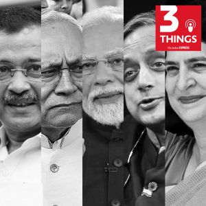 3 things podcast the indian express politics