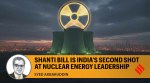 SHANTI Bill is India’s second shot at nuclear energy leadership.