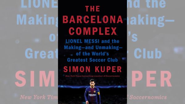 The book cover of The Barcelona Complex - Lionel Messi and the making - and unmaking - of the World's greatest soccer club by Simon Kuper