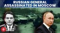 Russian General Killed in Moscow Car Bomb, Kremlin Probes Possible Ukrainian Link