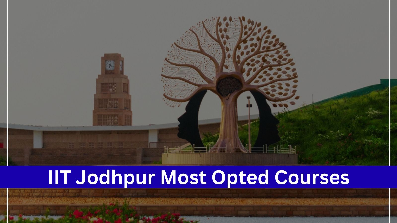IIT Jodhpur: CSE and AI‑driven programmes top choices in this admission cycle