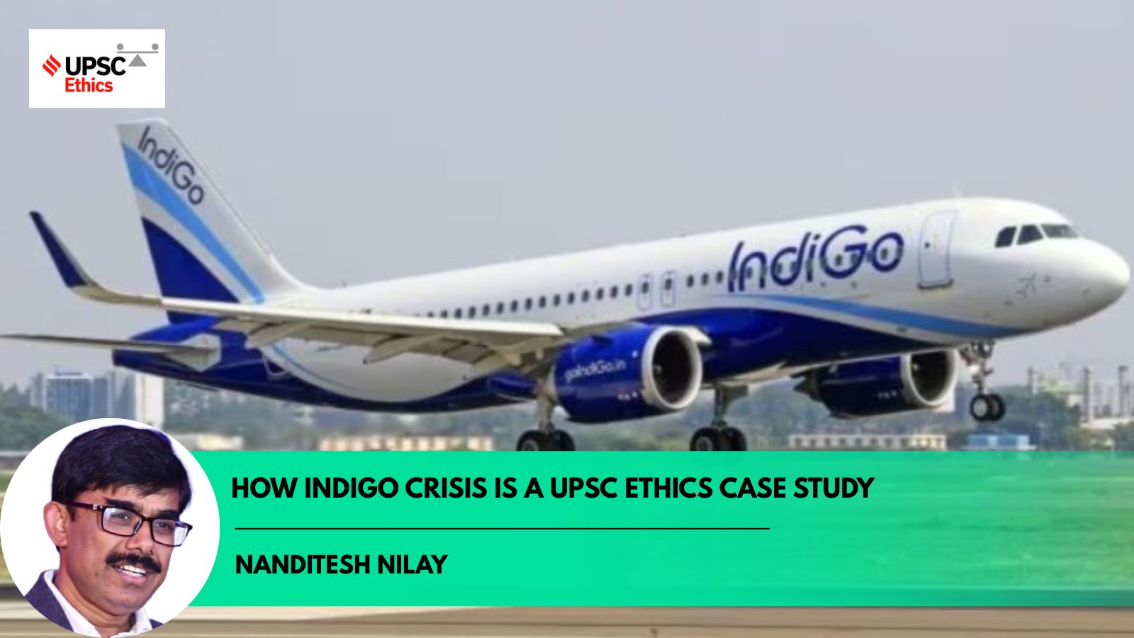 UPSC Ethics Simplified: How IndiGo Crisis is a case study on ‘Safety, Trust, and Service’