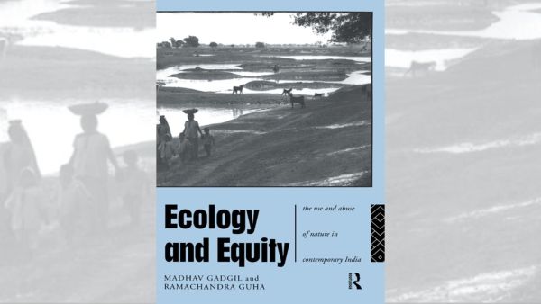 Ecology and Equity: The Use and Abuse of Nature in Contemporary India (1995, with Ramachandra Guha)