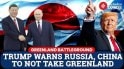 One Way or Another, Were Gonna Have Greenland: Trump Stuns World With Next Greenland Move