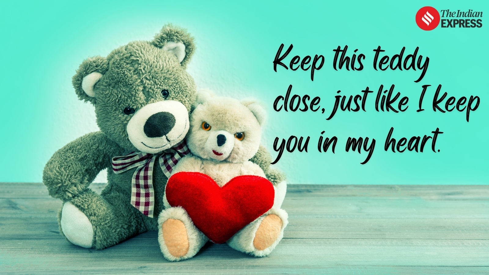 Just like a teddy bear, I promise to always be there to comfort you, protect you, and love you endlessly.