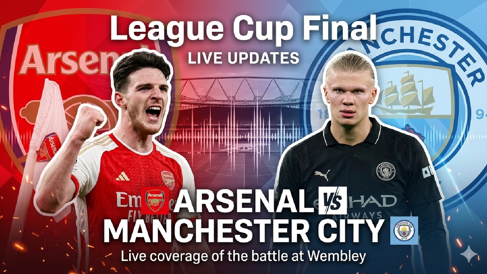 Arsenal vs Manchester City Live Score, League Cup Final 2026: Team news, manager talk coming up