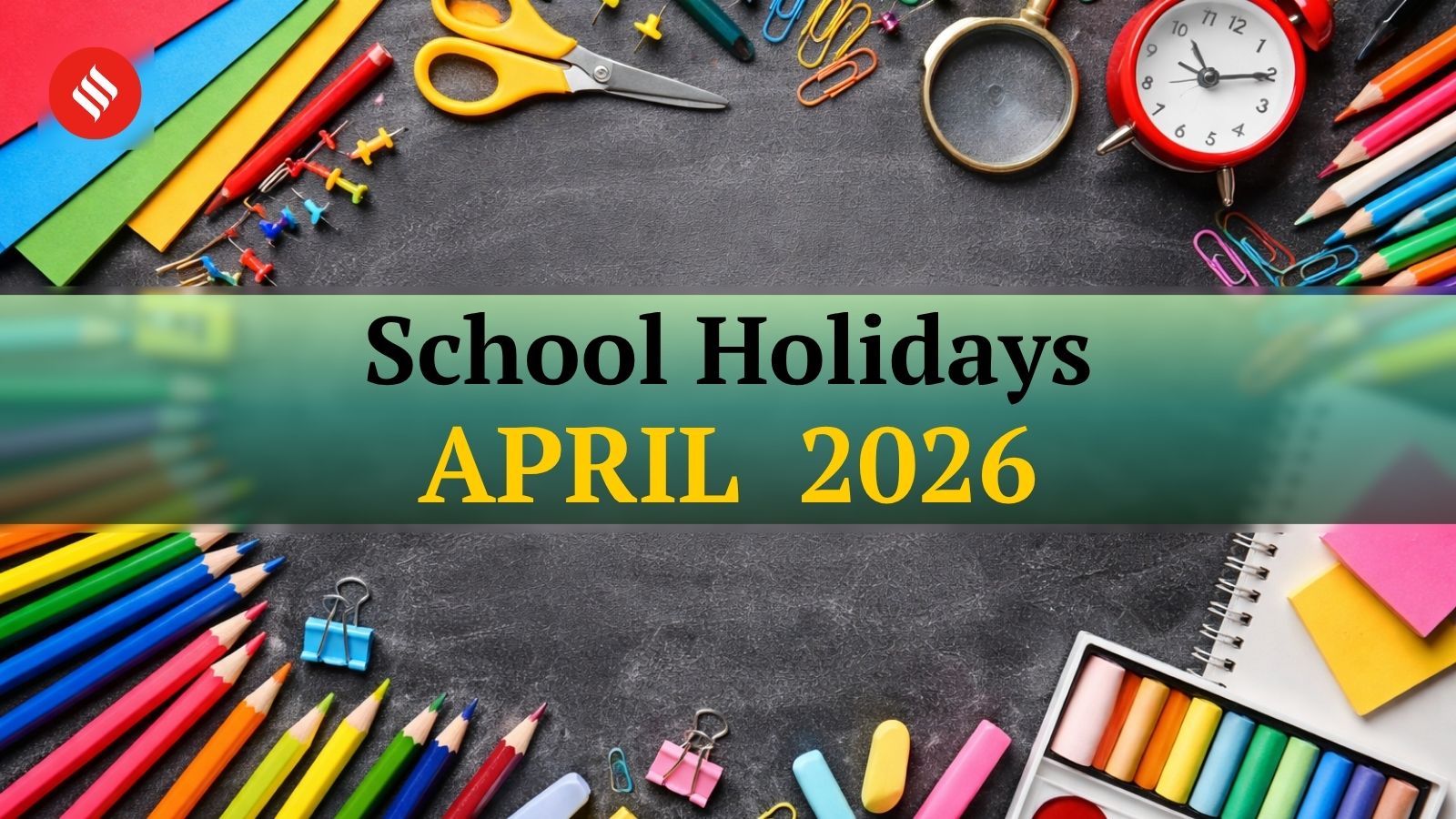 School Holidays in April 2026: Check complete list of days when educational institutions likely to remain closed