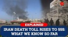 Explained: Iran Conflict Surges — What We Know as Death Toll Hits 555 and Regional Fears Rise