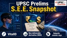 UPSC Prelims S.E.E. Snapshot: VitalID, Non-deliverable derivative, Galactic cosmic rays— quick look