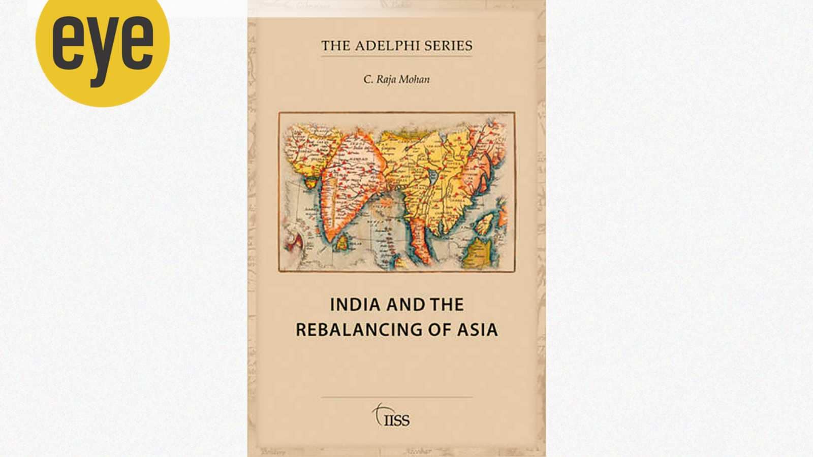 How C Raja Mohan’s India and the Rebalancing of Asia rethinks India’s China challenge and US ties