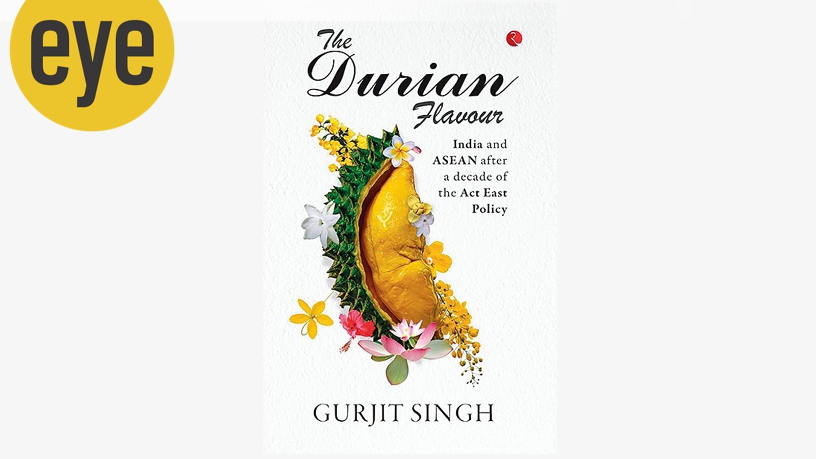 The Durian Flavour by Gurjit Singh explains India-ASEAN ties in a changing world