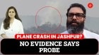 No Plane Crash in Jashpur? Probe Finds No Evidence So Far
