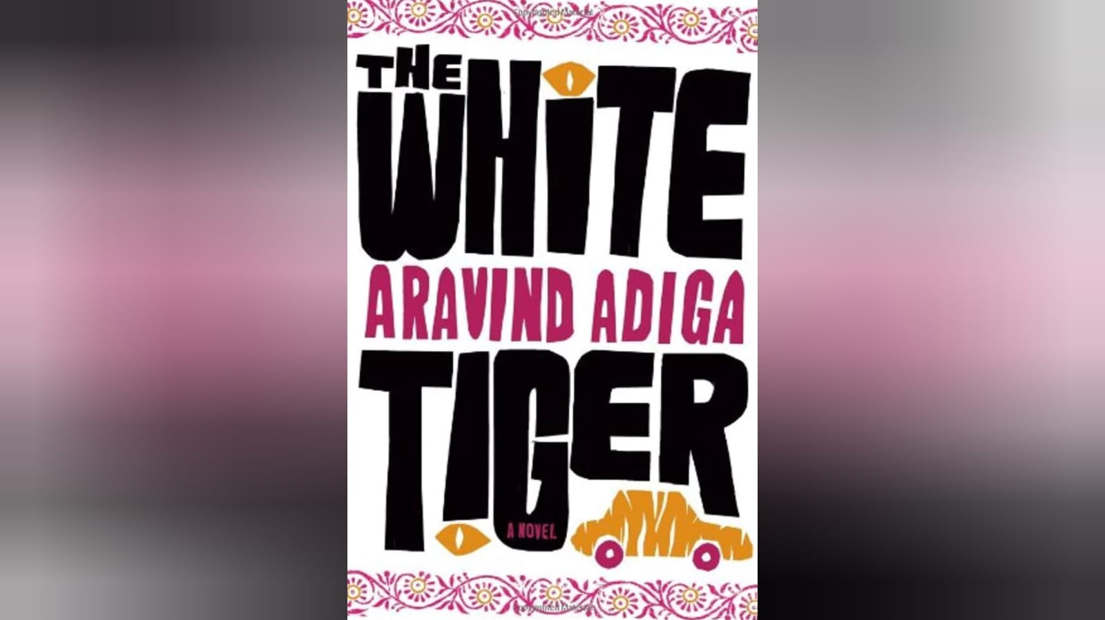 This is a book cover of the book The White tiger, one of the international booker prize winners by an Indian author. The cover used pink, orange, white and black colour.