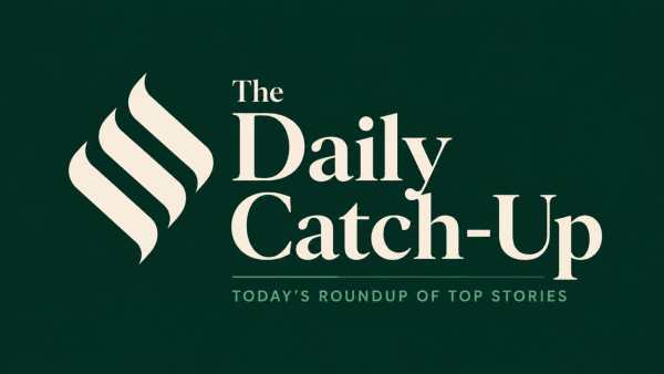 The Daily Catch-Up : Your evening briefing. 