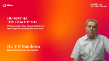 Post operative Nutritional Deficiency: How appetite loss impacts recovery? – Dr. Y P Gandotra