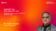 Can Reduced Appetite pose as a Barrier to Healthy Growth? – Dr. Rajiv Gupta