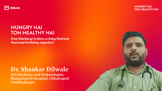 Post-Discharge is there a rising Nutrient Need and Declining Appetite? – Dr. Shankar Dilwale
