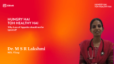 Why Loss of Appetite should not be ignored? – Dr. M S R Lakshmi