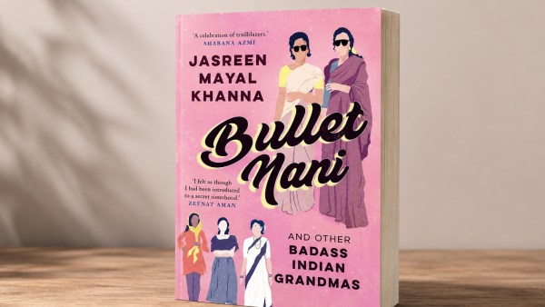 Bullet Nani and Other Badass Indian Grandmas by Jasreen Mayal Khanna