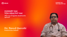 Why Loss of Appetite should not be ignored? – Dr. Naved Qureshi