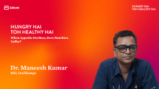 When Appetite Declines, Does Nutrition Suffer? – Dr. Maneesh Kumar